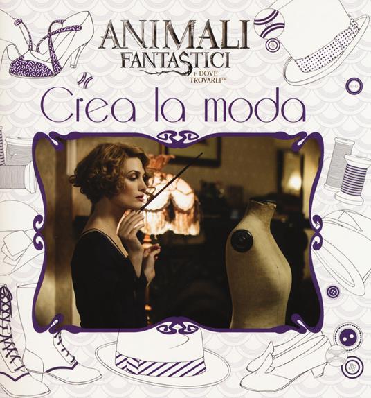 Animali fantastici e dove trovarli. Crea la moda. Ediz. a colori - copertina