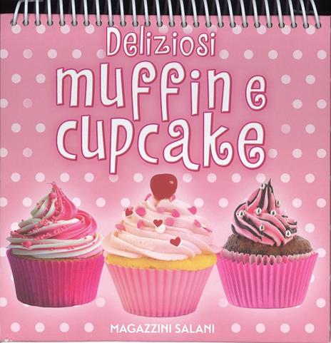 Deliziosi muffin e cupcake. Ediz. a colori. Ediz. a spirale - copertina