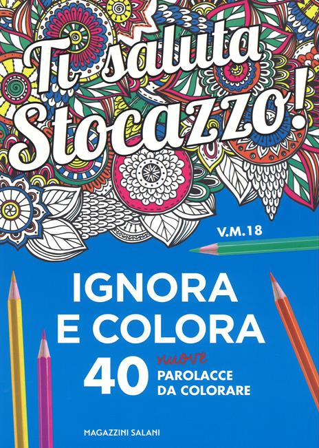 Ti saluta stocazzo! Ignora e colora. 40 nuove parolacce da colorare - copertina