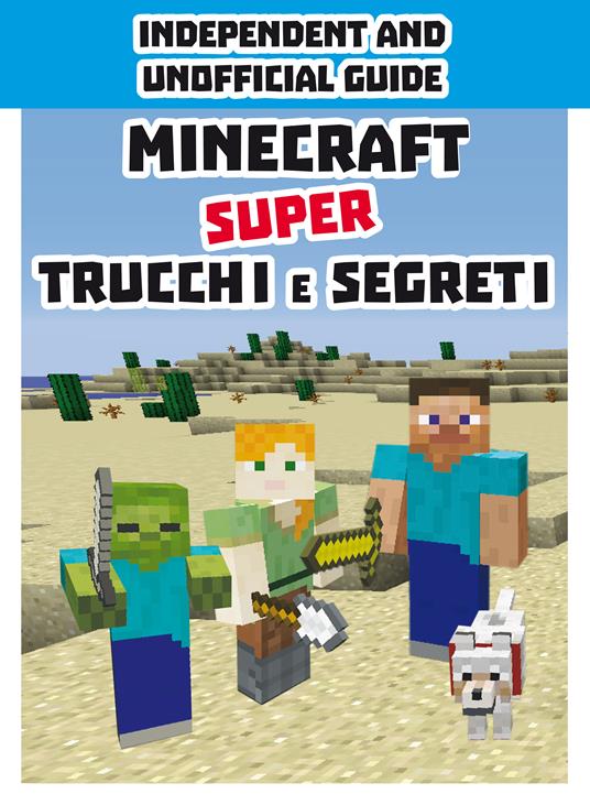 Minecraft. Super trucchi e segreti. Independent and unofficial