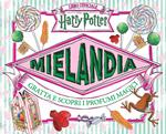 Mielandia. Gratta e scopri i profumi magici. Libro ufficiale Harry Potter. Ediz. a colori