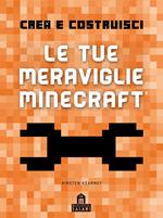 Crea e Costruisci. Le tue meraviglie Minecraft. Ediz. a colori