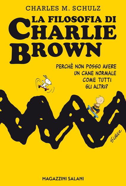 La filosofia di Charlie Brown. Perché non posso avere un cane normale come tutti gli altri? - Charles M. Schulz - copertina