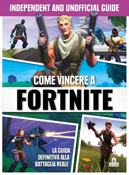 Come vincere a Fortnite. La guida definitiva alla battaglia reale. Independent and unofficial guide. Ediz. illustrata - copertina