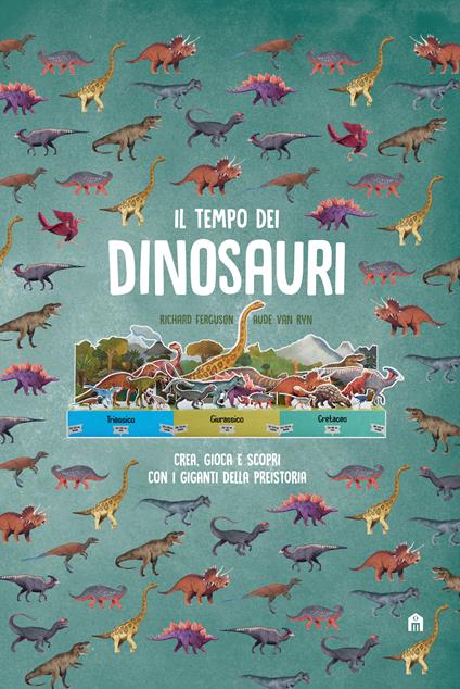 Il tempo dei dinosauri. Crea, gioca e scopri con i giganti della preistoria. Ediz. a colori - Richard Ferguson,Aude Van Ryn,Isabel Thomas - copertina