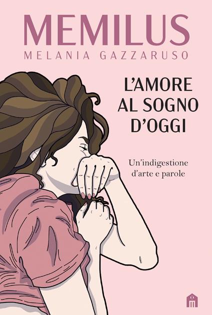 L' amore al sogno d'oggi. Un'indigestione d'arte e parole. Ediz. illustrata - Melania Memilus Gazzaruso - ebook