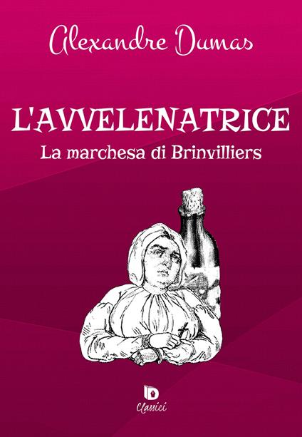 L'avvelenatrice. La marchesa di Brinvilliers. Ediz. speciale - Alexandre Dumas - copertina