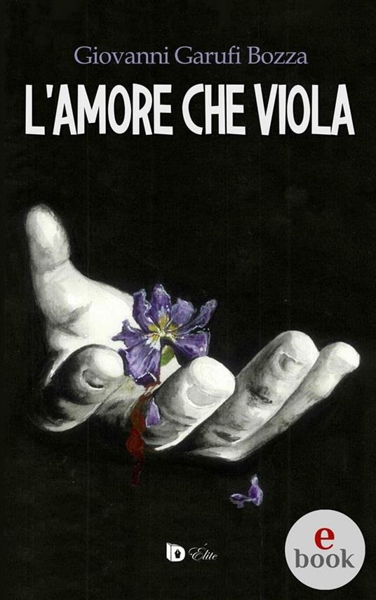 L' amore che viola - Giovanni Garufi Bozza,Deliss,Adriana Giulia Vertucci - ebook