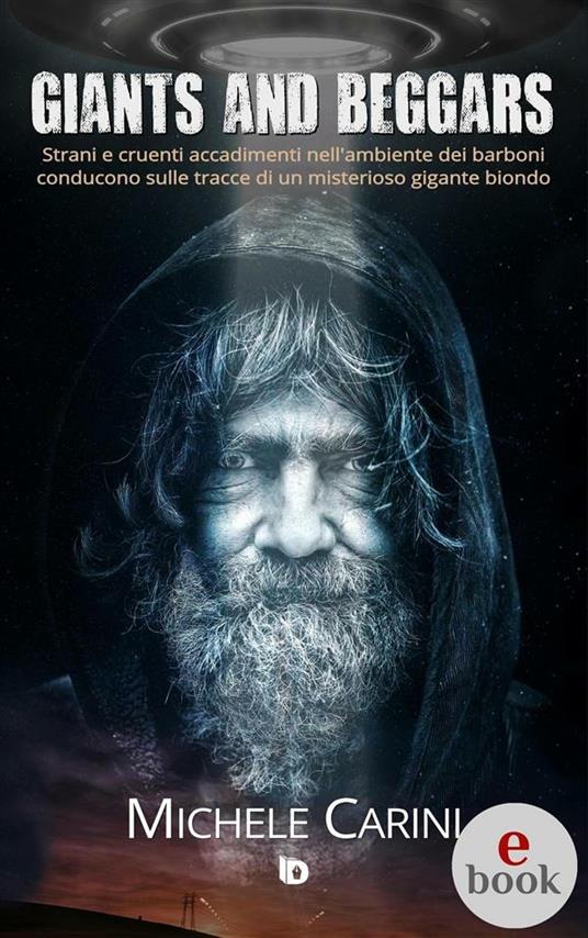 Giants and Beggars. Strani e cruenti accadimenti nell'ambiente dei barboni conducono sulle tracce di un misterioso gigante biondo - Michele Carini - ebook