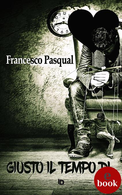 Giusto il tempo di... - Francesco Pasqual,Adriana Giulia Vertucci - ebook