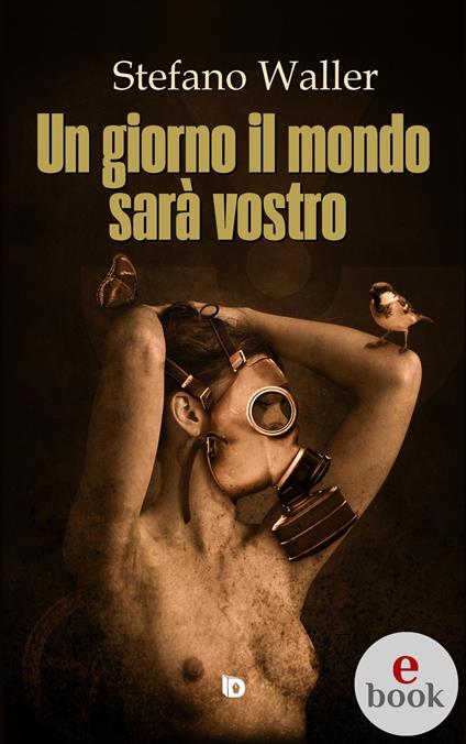 Un giorno il mondo sarà vostro - Stefano Waller,Adriana Giulia Vertucci - ebook