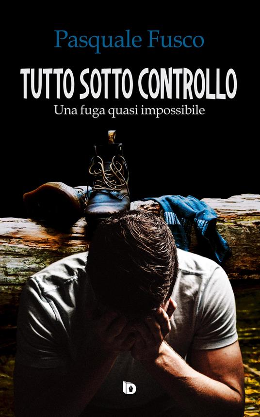 Tutto sotto controllo. Una fuga quasi impossibile - Pasquale Fusco - copertina