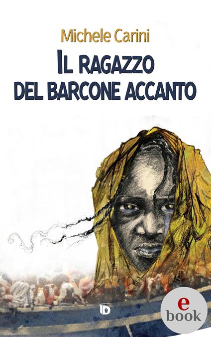 Il ragazzo del barcone accanto - Michele Carini,Nicoletta Feroleto,Adriana Giulia Vertucci - ebook