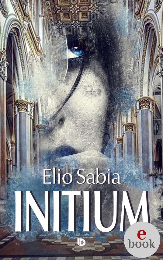 Initium - Elio Sabia,Adriana Giulia Vertucci - ebook