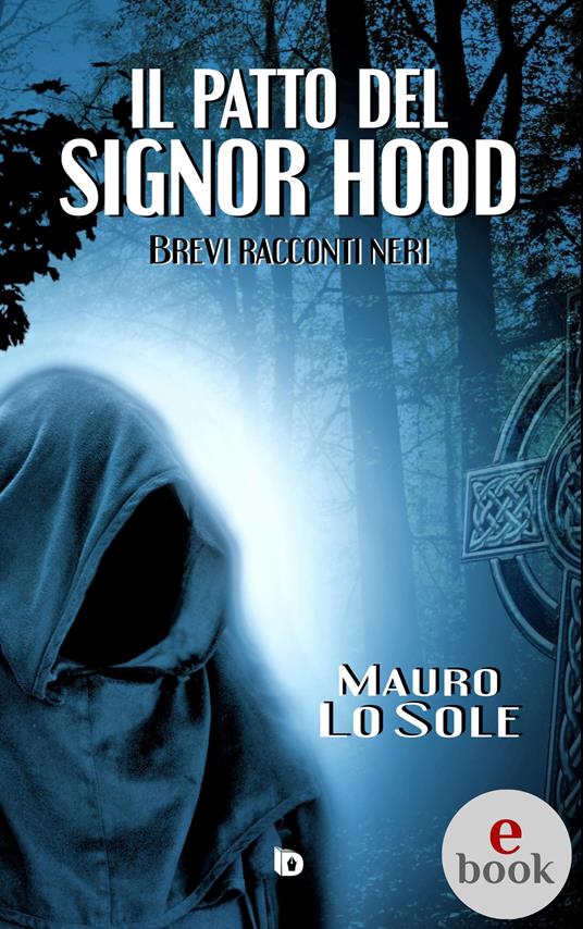 Il patto del signor Hood (Brevi racconti neri) - Mauro Lo Sole,Adriana Giulia Vertucci - ebook