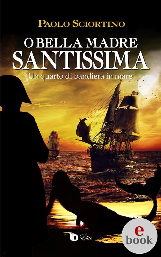 O bella madre santissima. Un quarto di bandiera in mare - Paolo Sciortino,Adriana Giulia Vertucci - ebook