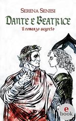 Dante e Beatrice (Il romanzo segreto)
