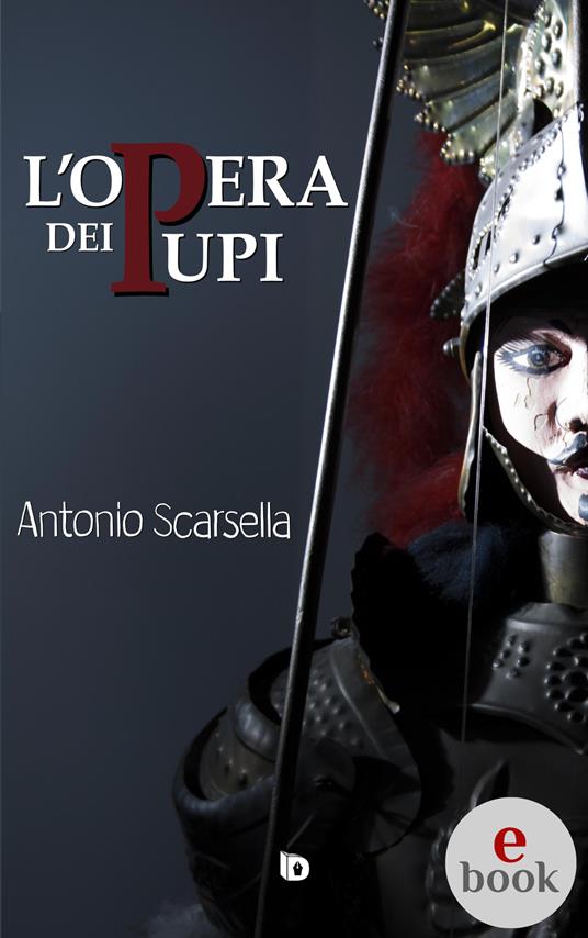 L' opera dei pupi - Antonio Scarsella,Adriana Giulia Vertucci - ebook