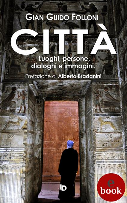 Città. Luoghi, persone, dialoghi e immagini - Gian Guido Folloni,Adriana Giulia Vertucci - ebook