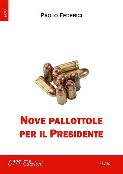 Nove pallottole per il presidente - Paolo Federici - ebook