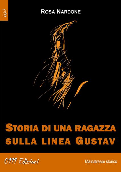 Storia di una ragazza sulla linea Gustav - Rosa Nardone - copertina
