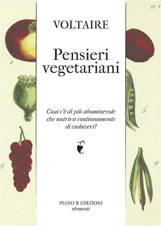 Pensieri vegetariani. Cosa c'è di più abominevole che nutrirsi continuamente di cadaveri? - Voltaire - ebook