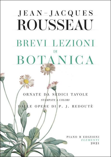Brevi lezioni di botanica - Jean-Jacques Rousseau - Libro - Piano B -  Elementi | IBS