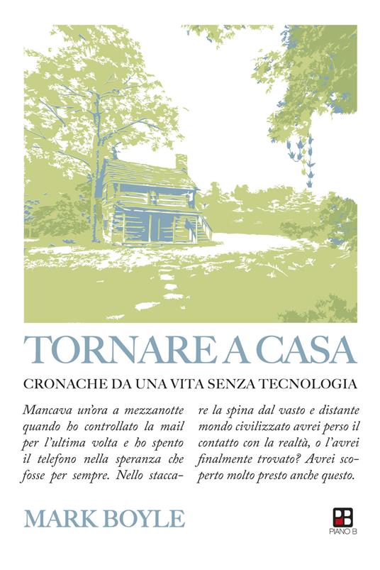 Tornare a casa. Cronache da una vita senza tecnologia - Mark Boyle,Carlo Branchini - ebook