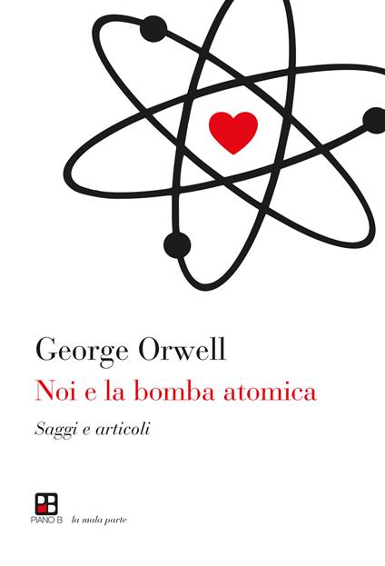 Noi e la bomba atomica. Saggi e articoli - George Orwell - copertina