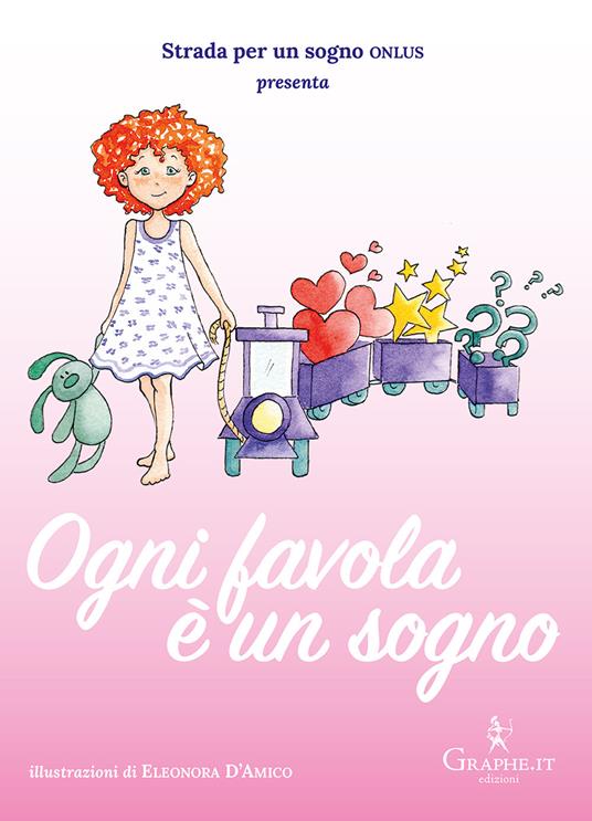 Ogni favola è un sogno. Ediz. illustrata - Eleonora D'Amico - copertina