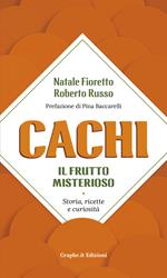 Cachi, il frutto misterioso. Storia, ricette e curiosità