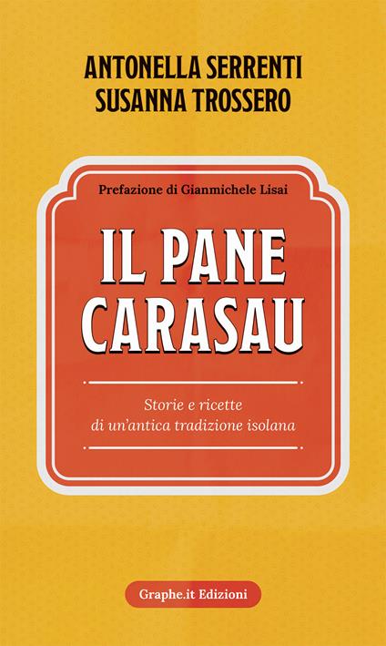 Il pane carasau. Storie e ricette di un'antica tradizione isolana. Nuova ediz. - Antonella Serrenti,Susanna Trossero - copertina