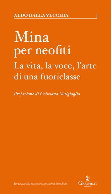 Mina per neofiti. La vita, la voce, l'arte di una fuoriclasse - Aldo Dalla Vecchia - copertina