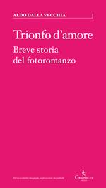 Trionfo d'amore. Breve storia del fotoromanzo