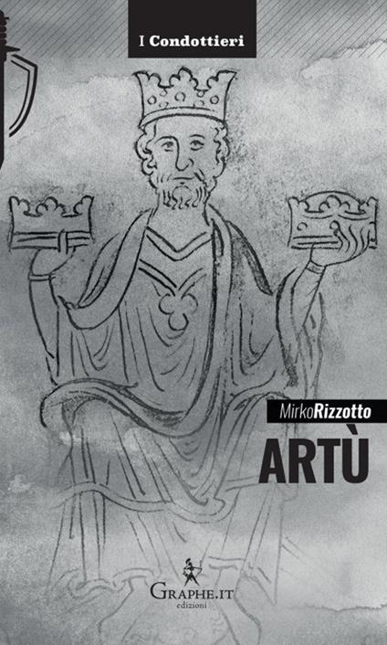 Artù. Leggenda e storia - Mirko Rizzotto - copertina