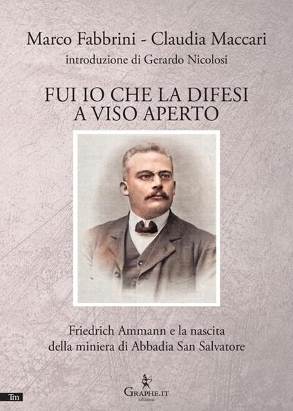 Fui io che la difesi a viso aperto. Friedrich Ammann e la nascita della miniera di Abbadia San Salvatore - Marco Fabbrini,Claudia Maccari - copertina