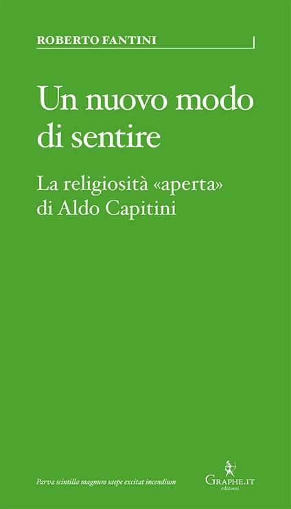 Un nuovo modo di sentire. La religiosità «aperta» di Aldo Capitini - Roberto Fantini - copertina