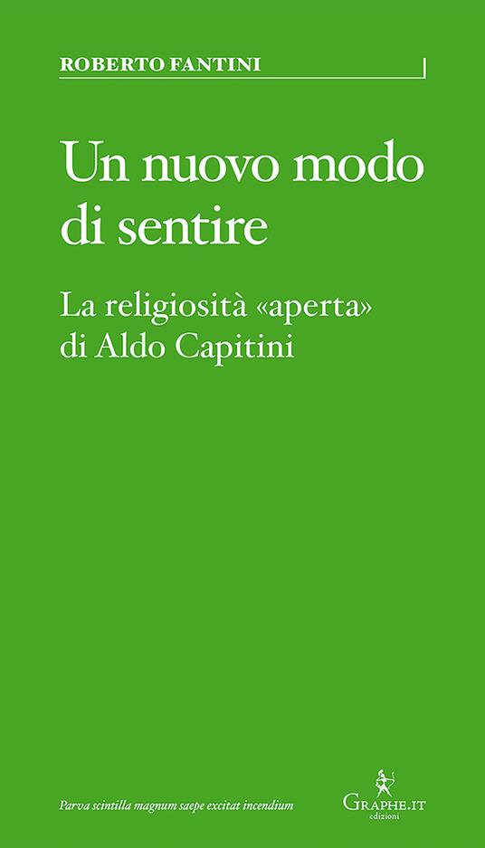 Un nuovo modo di sentire. La religiosità «aperta» di Aldo Capitini - Roberto Fantini - ebook