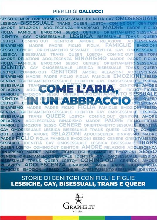 Come l'aria, in un abbraccio. Storie di genitori con figli e figlie lesbiche, gay, bisessuali, trans e queer - Pier Luigi Gallucci - copertina