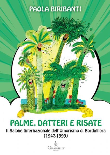 Palme, datteri e risate. Il Salone Internazionale dell'Umorismo di Bordighera (1947-1999) - Paola Biribanti - copertina