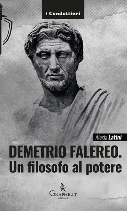 Demetrio Falereo. Un filosofo al potere - Alexia Latini - copertina