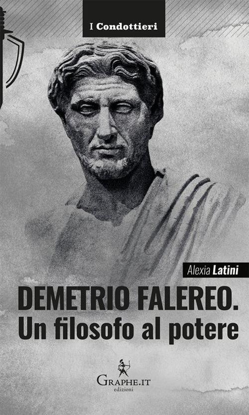 Demetrio Falereo. Un filosofo al potere - Alexia Latini - copertina