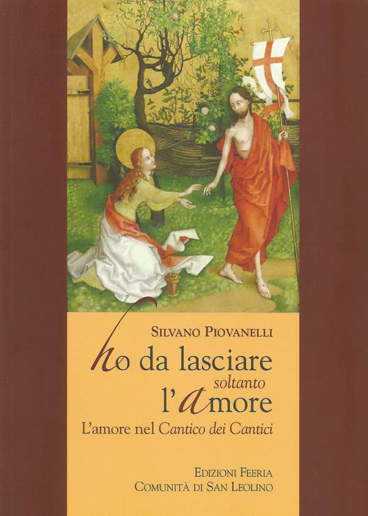 Ho da lasciare soltanto l'amore. L'amore nel Cantico dei cantici - Silvano Piovanelli - copertina