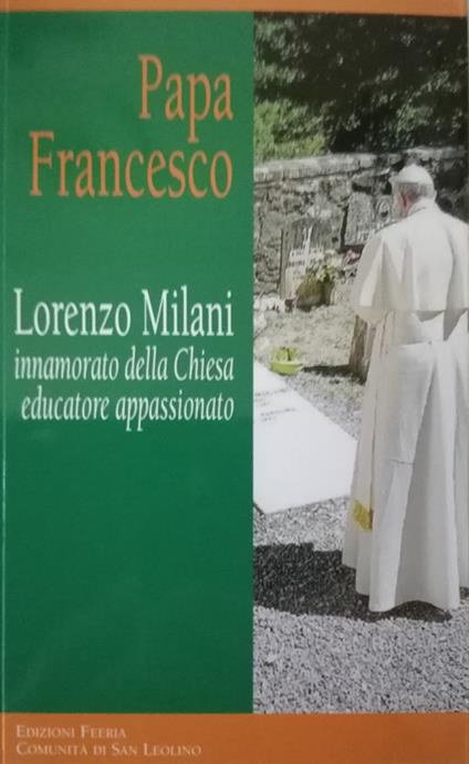 Lorenzo Milani innamorato della Chiesa educatore appassionato - Francesco (Jorge Mario Bergoglio) - copertina