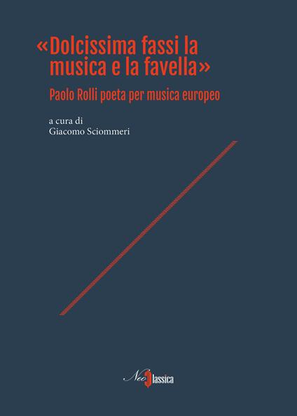 «Dolcissima fassi la musica e la favella». Paolo Rolli poeta per musica europeo - copertina