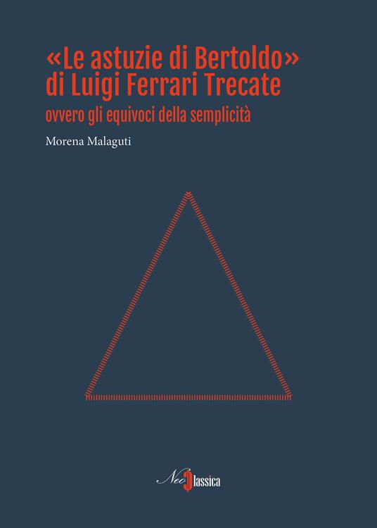 «Le astuzie di Bertoldo» di Luigi Ferrari Trecate ovvero gli equivoci della semplicità - Morena Malaguti - copertina