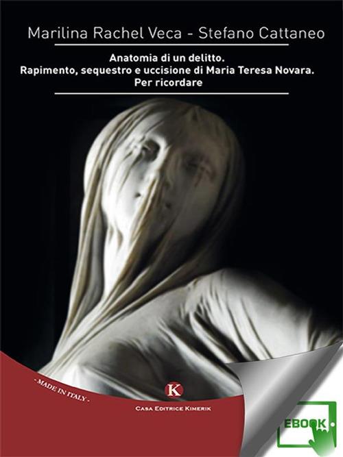 Anatomia di un delitto. Rapimento, sequestro e uccisione di Maria Teresa Novara. Per ricordare - Stefano Cattaneo,Marilina Rachel Veca - ebook