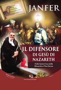 Image of Il difensore di Gesù di Nazareth. Nella Santa Croce della Rinascita a Vita Eterna