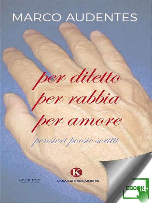 Per diletto per rabbia per amore. Pensieri, poesie, scritti - Marco Audentes - ebook