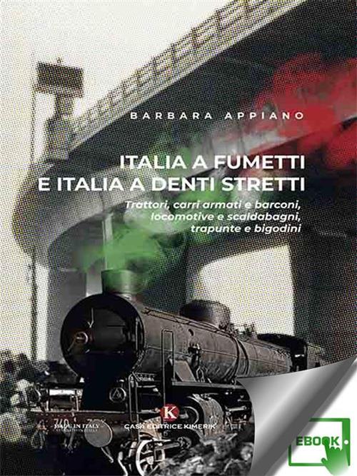 Italia a fumetti e Italia a denti stretti. Trattori, carri armati e barconi, locomotive e scaldabagni, trapunte e bigodini - Barbara Appiano - ebook